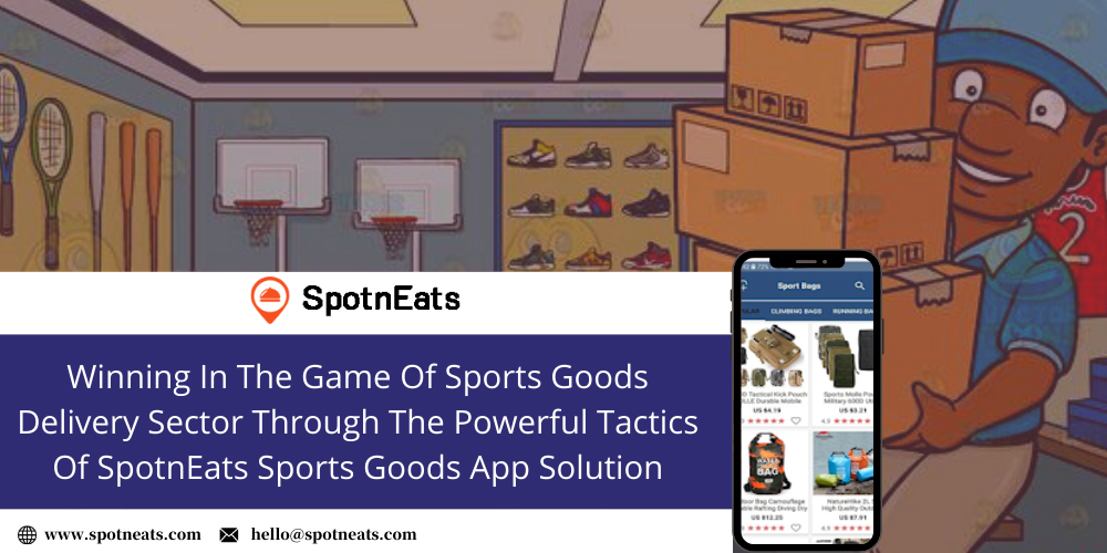 Winning In The Game Of Sports Goods Delivery Sector Through The Powerful Tactics Of SpotnEats Sports Goods App Solution