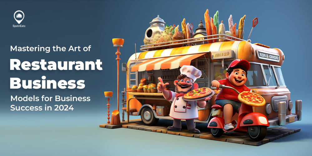Mastering the Art of Restaurant Business Models for Business Success in 2024